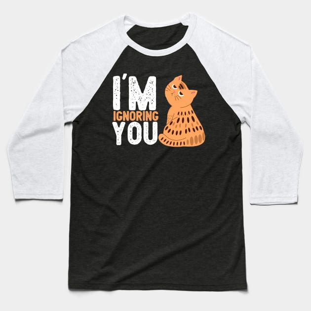 Cat, im ignoring you ,cat lover, kitty, Cats quotes Baseball T-Shirt by Digifestas